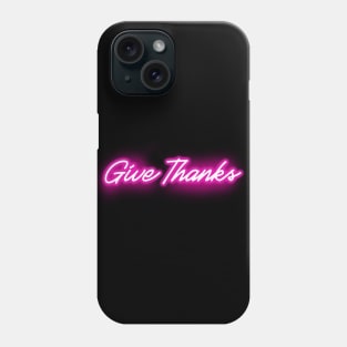 Give Thanks - Glowing Pink Neon Sign Phone Case