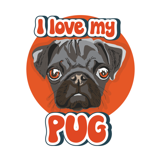 I love my Pug funny puppy by HomeCoquette