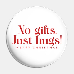 No gifts, Just Hugs Pin