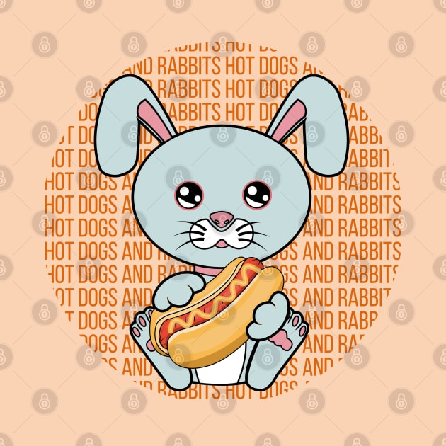 All I Need is hot dogs and rabbits, hot dogs and rabbits, hot dogs and rabbits lover by JS ARTE