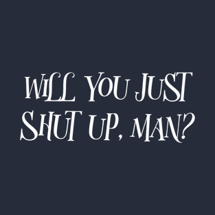 Will You  Shut Up Man! 2020 Presidential Election Debate Joe Biden. T-Shirt