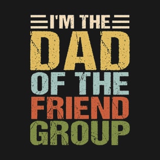 I'm The Dad Of The Friend Group The Group CareTaker Cool Dad T-Shirt