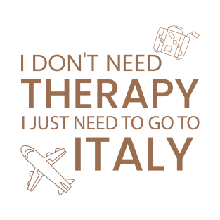 I Don’t Need Therapy I Just Need To Go to Italy  Funny Travel shirt | Gift for Travel Lover| Italian Travel T-Shirt