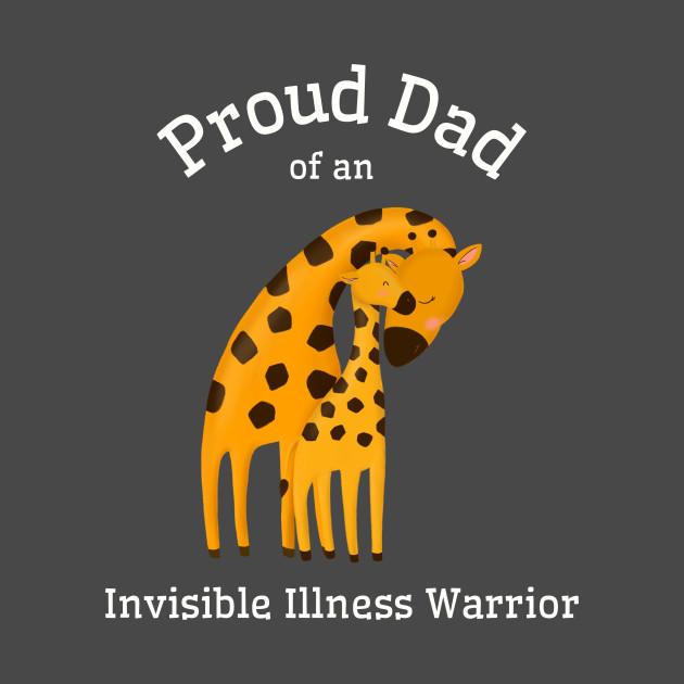 Proud Dad of an Invisible Illness Warrior by Invisbillness Apparel