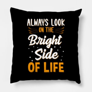 Always Look On The Bright Side Of Life Positivity Pillow