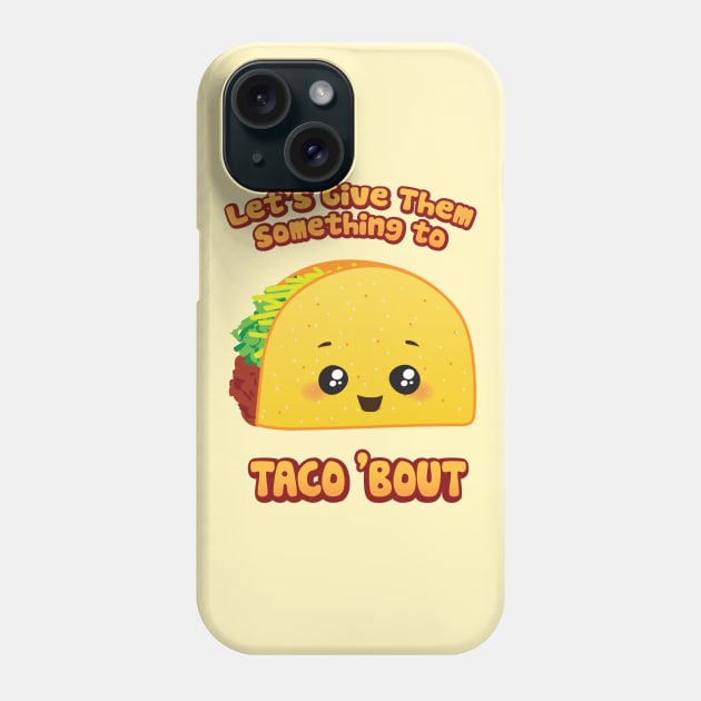 Let's Give 'Em Something To Taco 'Bout Phone Case by Heyday Threads