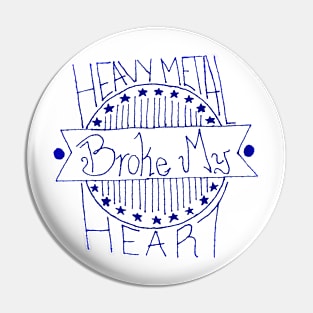 Heavy Metal Broke My Heart FOB Pin