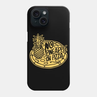 No pineapple on pizza Phone Case