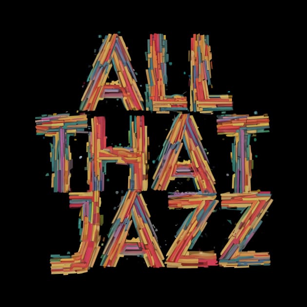 all that jazz by The Dark Matter Art