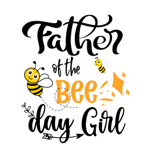 Father Of The Bee Day Girl Awsome Gift T-Shirt