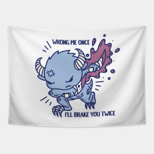 Wrong me once and I'll brake you twice Tapestry