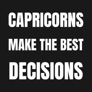 Capricorns make the best decisions T-Shirt