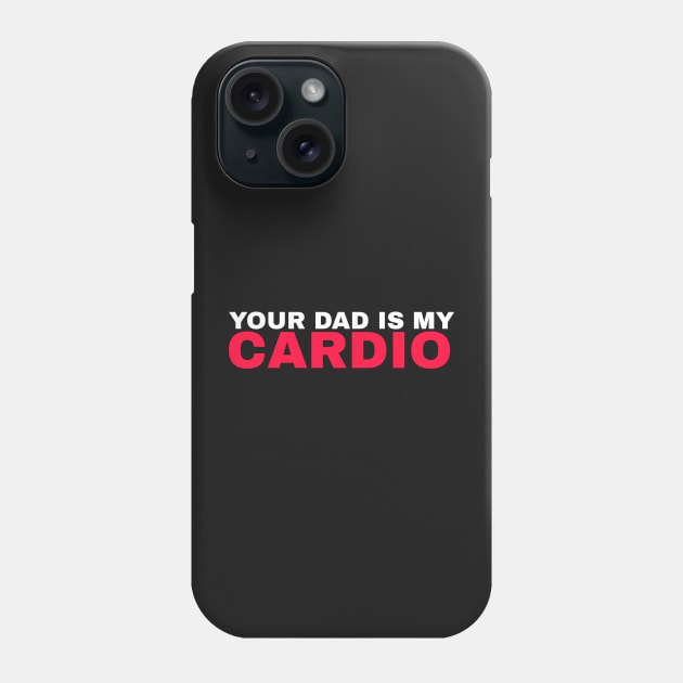 Your Dad is My Cardio - #4 Phone Case by Trendy-Now