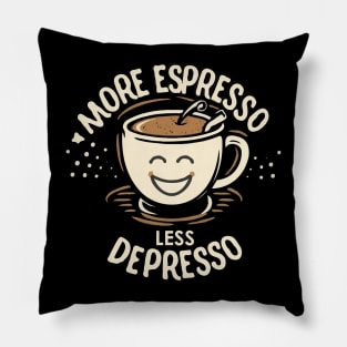 More Espresso Less Depresso. Coffee Pillow