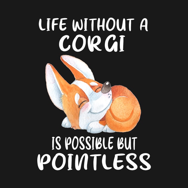 Life Without A Corgi Is Possible But Pointless (121) by Drakes