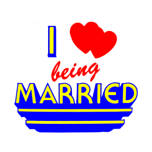 I Love Being Married T-Shirt