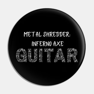 Heavy Metal Shredder inferno Axe Pin