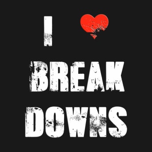 I Love Break Downs (White) T-Shirt