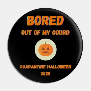 Quarantine Halloween 2020 Bored Out Of My Gourd Pumpkin Pin