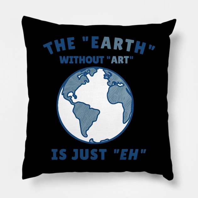 The Earth Without Art is just Eh Pillow by denkanysti