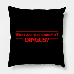 What Are You Looking At, Dingus? Tshirt for Pop Culture Fans Pillow