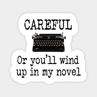 Careful, or you'll wind up in my novel! Magnet