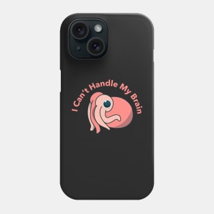 I can't handle my brain octopus - funny design Phone Case