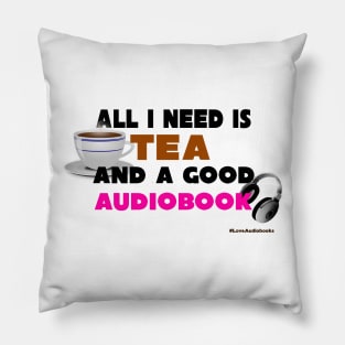 All I Need is Tea And a Good Audiobook Pillow