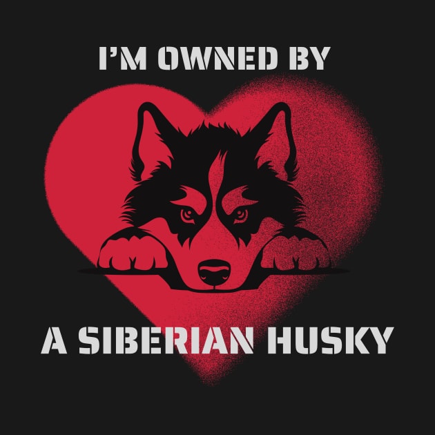 I am Owned by a Siberian Husky Gift for Siberian Husky Lovers by Positive Designer