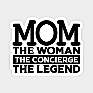 Mom The Woman The Concierge The Legend Magnet
