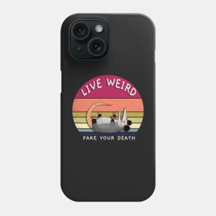 Live Weird Fake Your Death, Opossum, Possum, Weird Strange Possum Shirt Phone Case