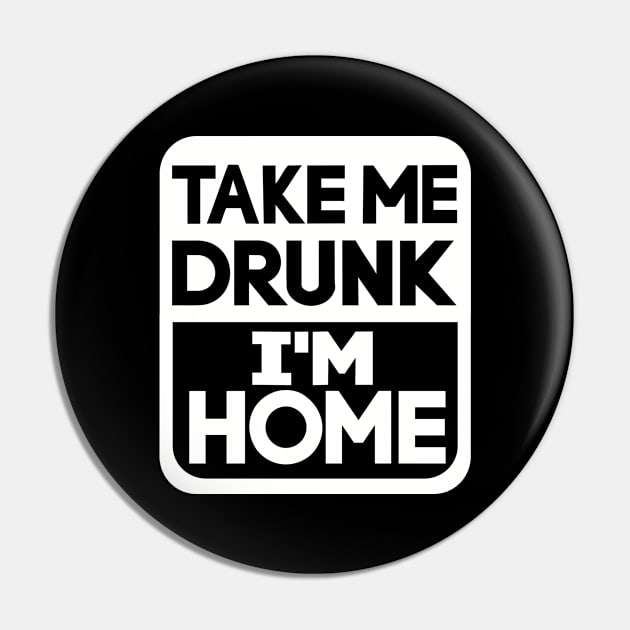 Take me drunk I'm home Pin by Designzz