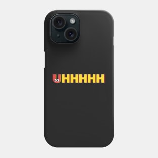 Uhhhhhhh Phone Case