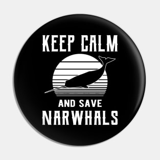 Narwhal - Keep calm save narwhals Pin