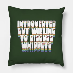 Introverted But Willing To Discuss Whippets Pillow