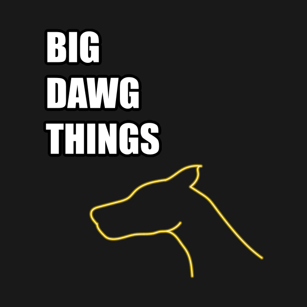 BIG DAWG THINGS by Neonartist
