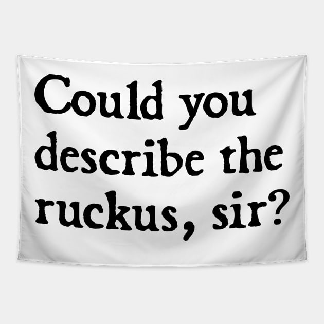 could you describe the ruckus sir? Tapestry by  hal mafhoum?