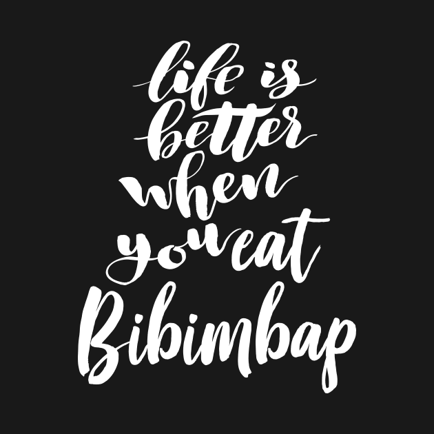 Life Is Better When You Eat Bibimbap by ProjectX23Red