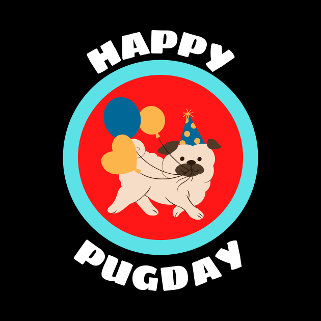 Happy Pugday! - Cute Pug Birthday Pun by Allthingspunny