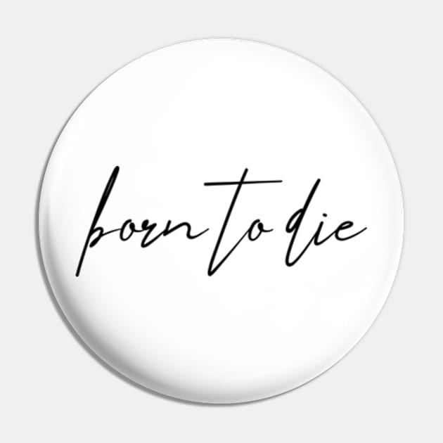 Born to die Pin by MandalaHaze