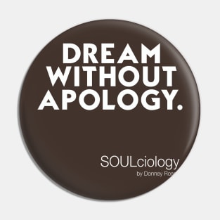 Dream Without Apology Pin