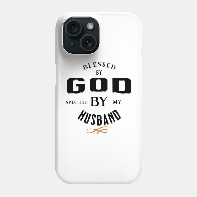 Blessed by God Spoiled by my Husband Funny, Quirky and Sarcastic Black on Grey Phone Case by ArtcoZen