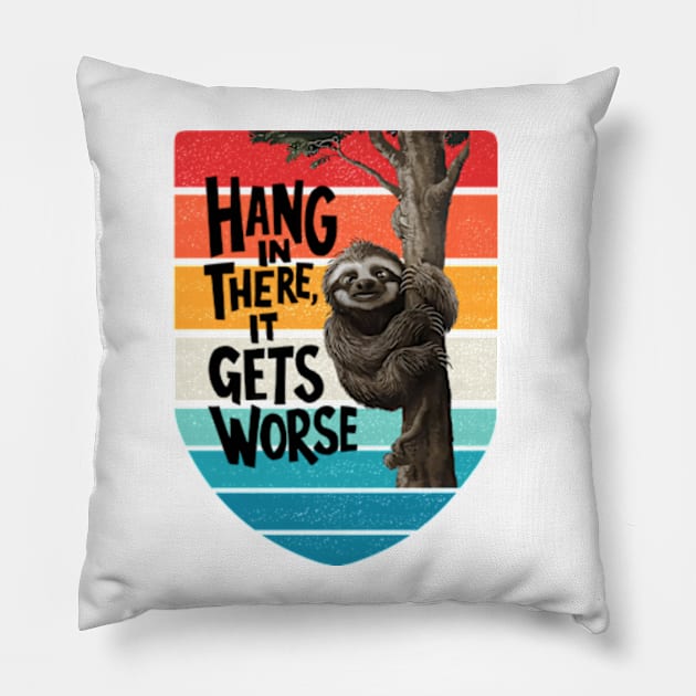 Hang In There It Gets Worse Pillow by YASSIN DESIGNER