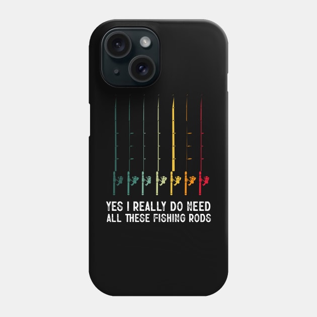 Yes I Really Do Need All These Fishing Rods Funny Fishing Lover Phone Case by LolaGardner Designs