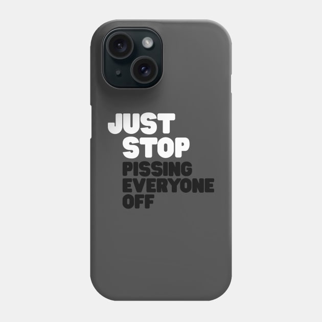 Just Stop Pissing Everyone Off Phone Case by Hamza Froug