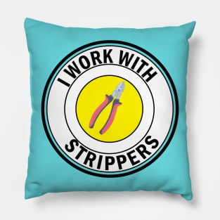 i work with Strippers funny Electrician Pillow