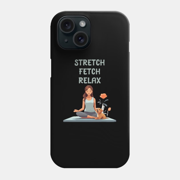 Stretch Fetch Relax - Yoga and dogs lover Phone Case by Patterns-Hub