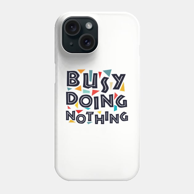 Busy Doing Nothing busy doing nothing girls Phone Case by GraphicTeeArt