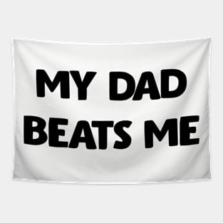 My Dad Beats Me Off Front And Back Print Tapestry