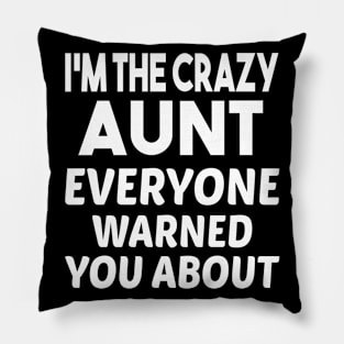 I'm The Crazy Aunt Everyone Warned You About Pillow